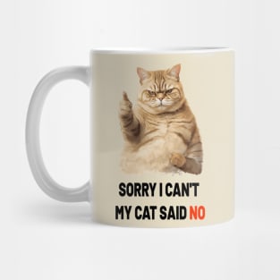 SORRY I CAN'T MY CAT SAID NO Mug